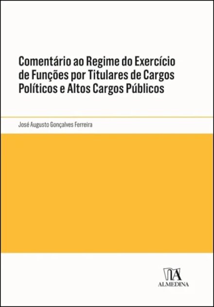 Comentário ao Regime do Exercício de Funções por Titulares de Cargos Políticos e Altos Cargos Públicos