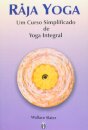 Raja Yoga: Um Curso Simplificado De Yoga Integral