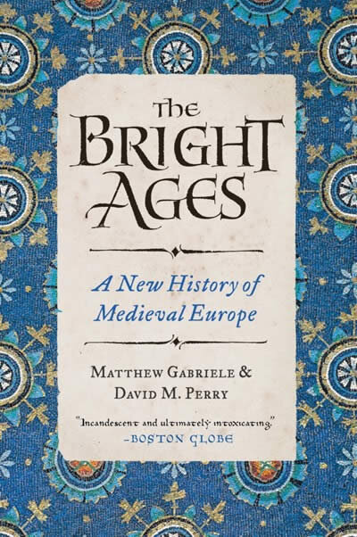 The Bright Ages : A New History Of Medieval Europe