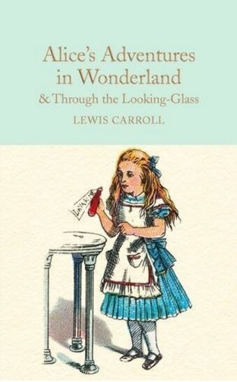 Alice's Adventures in Wonderland & Through the Looking-Glass : And What Alice Found There