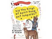 A Question of History: Did the kings of Benin keep pet leopards? And other questions about the kingdom of Benin