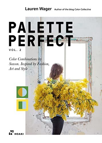 Palette Perfect, Vol. 2: Color Collective's Color Combinations by Season: Inspired by Fashion, Art and Style