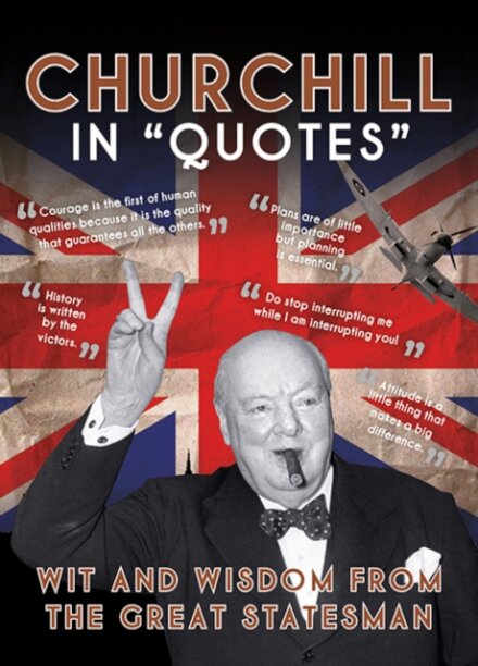 Churchill in Quotes : Wit and Wisdom from the Great Statesman