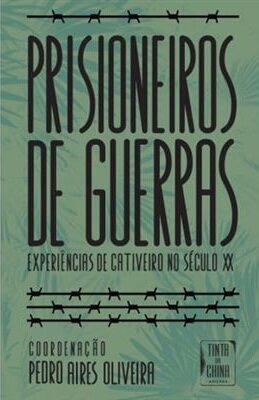 Prisioneiros De Guerras - Experiências De Cativeiro No Século XX