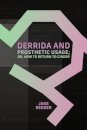 Derrida and Prosthetic Usage; or, How to Return to Cinder