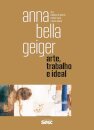 Anna Bella Geiger: Arte, Trabalho E Ideal