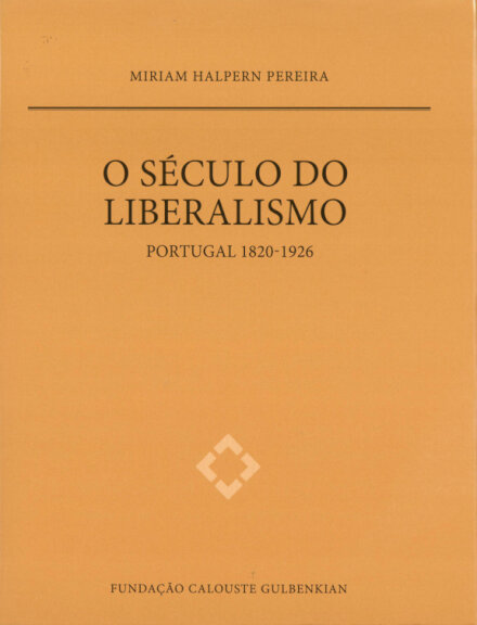 O Século do Liberalismo - Portugal 1820-1926