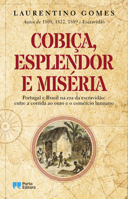 Cobiça, Esplendor E Miséria - Portugal E Brasil Na Era Da Escravidão: Entre A Corrida Ao Ouro E O Comércio Humano
