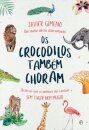 Os Crocodilos Também Choram – Histórias que os animais nos contam sem tugir nem mugir