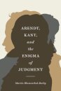 Arendt, Kant, and the Enigma of Judgment