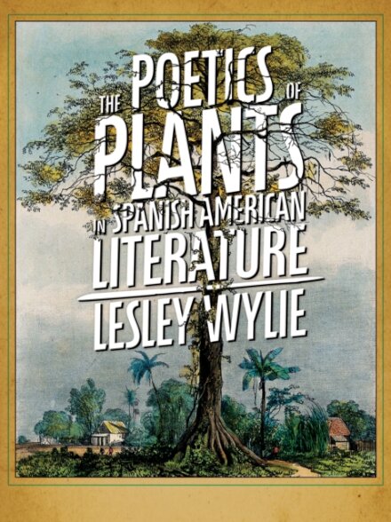 The Poetics of Plants in Spanish American Literature