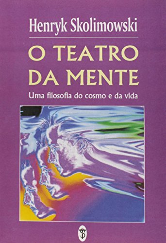 O Teatro Da Mente: Uma Filosofia Do Cosmo E Da Vida