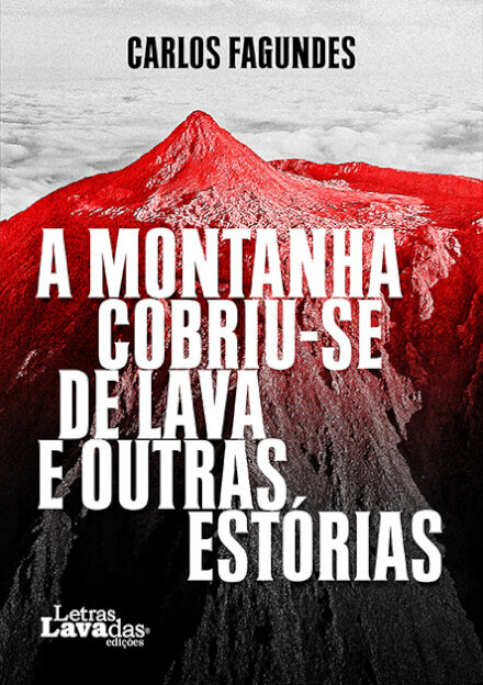 A Montanha Cobriu-se de Lava e Outras Estórias