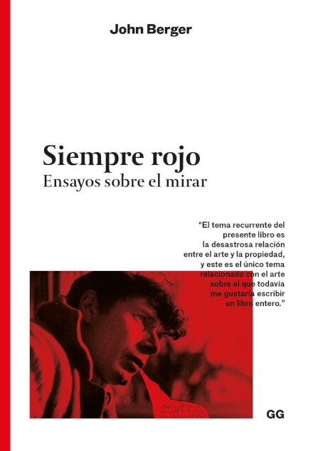 Siempre Rojo. Ensayos Sobre El Mirar. John Berger