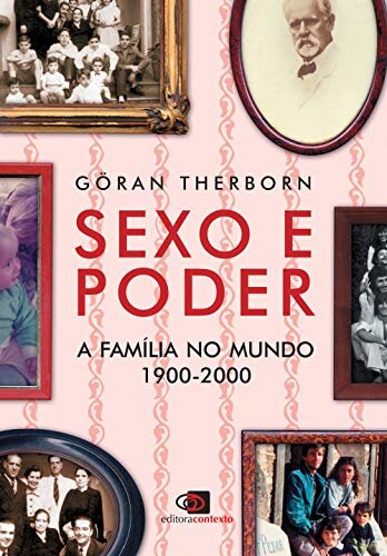 Sexo e poder: a família no mundo (1900-2000)