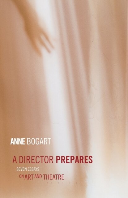 A Director Prepares : Seven Essays on Art and Theatre