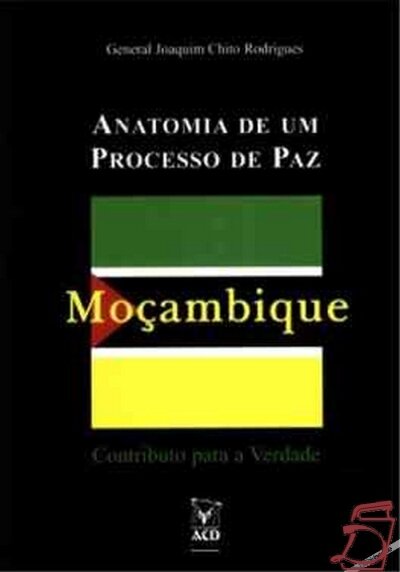 Moçambique: Anatomia de um Processo de Paz-Contributo para a Verdade