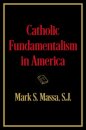 Catholic Fundamentalism in America