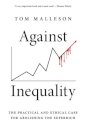Against Inequality : The Practical and Ethical Case for Abolishing the Superrich