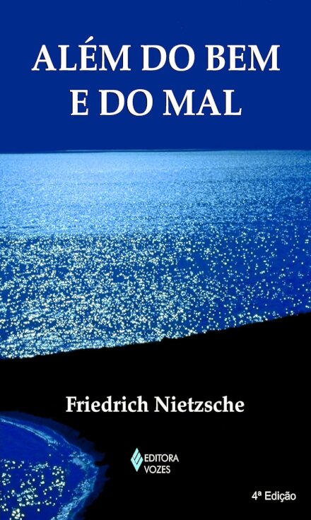 Além Do Bem E Do Mal: Prelúdio De Uma Filosofia Do Futuro