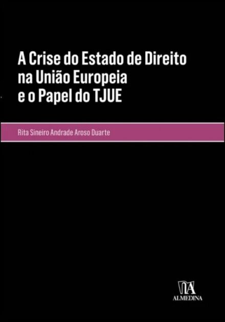 A Crise Do Estado De Direito Na União Europeia E O Papel Do Tjue