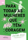 Para Todas As Mulheres Que Não Têm Coragem