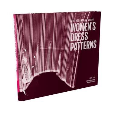 Seventeenth-Century Women's Dress Patterns: book two