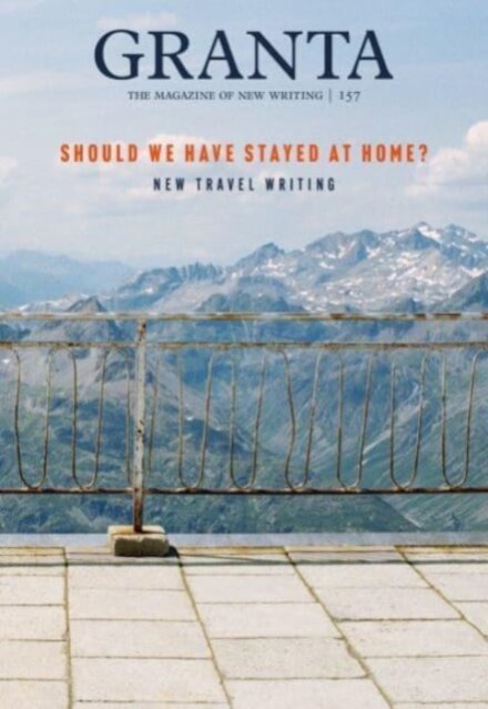 Granta 157:Should We Have Stayed At Home?