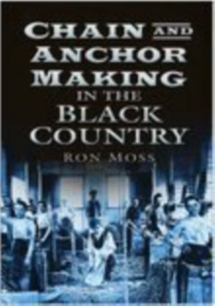 Chain and Anchor Making in the Black Country