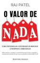 O Valor de Nada - Como Reformular A Sociedade De Mercado E Redefinir E Democracia