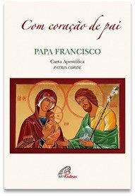 Com Coração de Pai - Carta Apóstolica Patris Corde