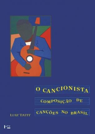 O Cancionista: Composição De Canções No Brasil