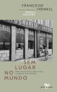 Sem Lugar No Mundo: Relato De Uma Livreira Judia Em Fuga Na Segunda Guerra Mundial