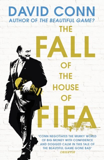 The Fall of the House of Fifa : How the world of football became corrupt