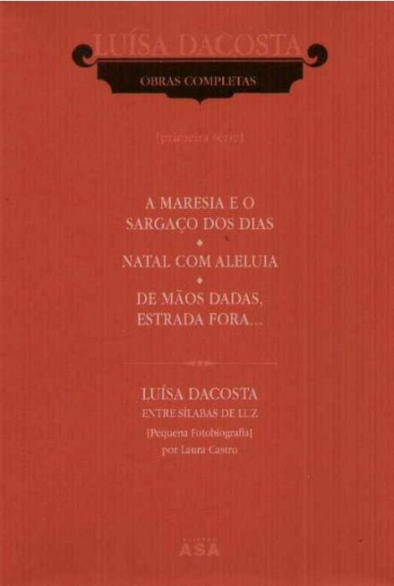 Obras Completas Luísa DaCosta - A Maresia e o Sargaço dos Dias - Natal Com Aleluia - De Mãos Dadas, Estrada Fora...