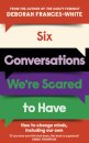 Six Conversations We'Re Scared To Have