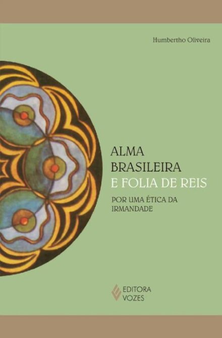 Alma brasileira e folia de reis, A: por uma ética da irmanda