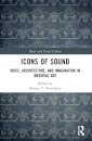 Icons of Sound: Voice, Architecture and Imagination in Medieval Art