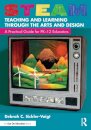 STEAM Teaching and Learning Through the Arts and Design