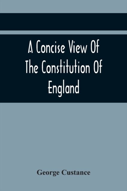 A Concise View Of The Constitution Of England