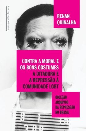 Contra A Moral E Os Bons Costumes Ditadura Repressão À Lgbt