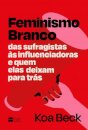 Feminismo Branco: Das Sufragistas Às Influenciadoras