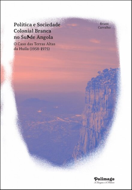 Política e Sociedade Colonial Branca no Sul de Angola - O Caso das Terras Altas da Huíla (1958-1975)
