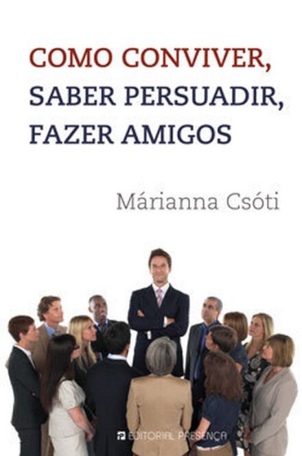 Como Conviver, Saber Persuadir, Fazer Amigos