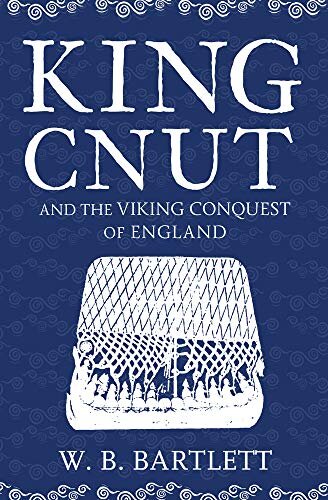 King Cnut And The Viking Conquest Of England 1016