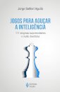 Jogos Para Aguçar A Inteligência: 111 Enigmas Surpreendentes