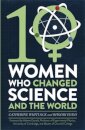 Ten Women Who Changed Science And The World