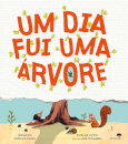 Um Dia Fui Uma Árvore