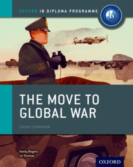 Oxford IB Diploma Programme: The Move to Global War Course Companion

