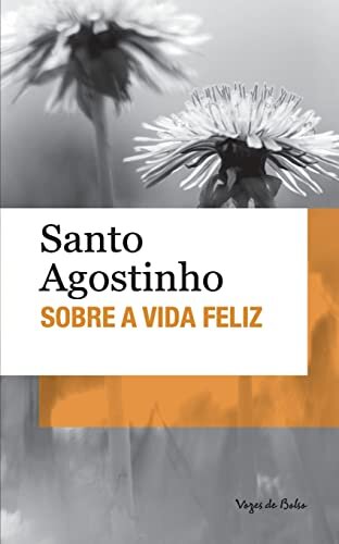 Sobre A Vida Feliz (Sto Agostinho)